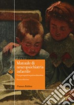 Manuale di neuropsichiatria infantile. Una prospettiva psicoeducativa. Nuova ediz. libro