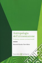 Antropologia dell'alimentazione. Produzione, consumo, movimenti sociali