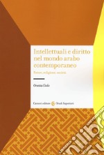 Intellettuali e diritto nel mondo arabo contemporaneo. Potere, religione, società libro