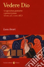 Vedere Dio. Le apocalissi giudaiche e protocristiane (IV sec. a.C.-II sec. d.C.)