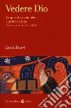 Vedere Dio. Le apocalissi giudaiche e protocristiane (IV sec. a.C.-II sec. d.C.) libro