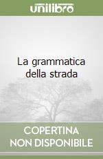 La grammatica della strada libro
