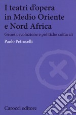 I teatri d'opera in Medio Oriente e Nord Africa. Genesi, evoluzione e politiche culturali