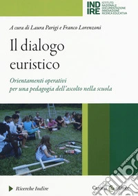 Il dialogo euristico. Orientamenti operativi per una pedagogia dell'ascolto nella scuola