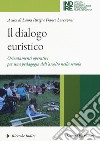 Il dialogo euristico. Orientamenti operativi per una pedagogia dell'ascolto nella scuola libro