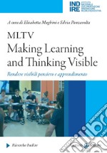 MLTV: Making Learning and Thinking Visible. Rendere visibili pensiero e apprendimento libro