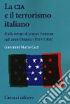 La CIA e il terrorismo italiano. Dalla strage di piazza Fontana agli anni Ottanta (1969-1986) libro