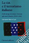 La CIA e il terrorismo italiano. Dalla strage di piazza Fontana agli anni Ottanta (1969-1986) libro di Ceci Giovanni Mario