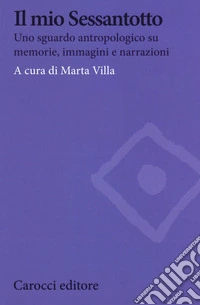 Il mio Sessantotto. Uno sguardo antropologico su memorie, immagini e narrazioni