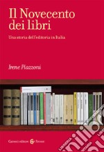 Il Novecento dei libri. Una storia dell'editoria in Italia libro