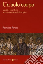 Un solo corpo. Laicità e sacerdozio nel cristianesimo delle origini libro