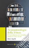 Neuropsicologia della lettura. Un'introduzione per chi studia, insegna o è solo curioso libro