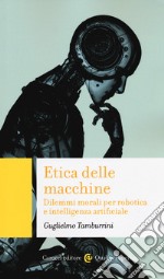 Etica delle macchine. Dilemmi morali per robotica e intelligenza artificiale libro