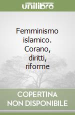 Femminismo islamico. Corano, diritti, riforme libro