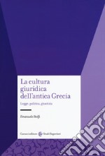 La cultura giuridica dell'antica Grecia. Legge, politica, giustizia