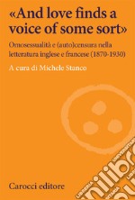 «And love finds a voice of some sort». Omosessualità e (auto)censura nella letteratura inglese e francese (1870-1930) libro