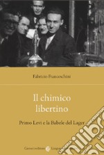 Il chimico libertino. Primo Levi e la babele del lager libro