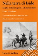 Nella terra di Iside. L'Egitto nell'immaginario letterario italiano