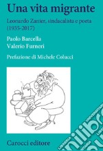 Una vita migrante. Leonardo Zanier, sindacalista e poeta (1935-2017)