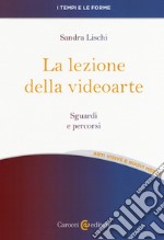 La lezione della videoarte. Sguardi e percorsi libro