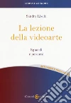 La lezione della videoarte. Sguardi e percorsi libro di Lischi Sandra