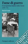 Fame di guerra. L'occupazione italiana della Grecia (1941-43) libro