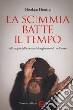 La scimmia batte il tempo. Alle origini della musicalità negli animali e nell'uomo libro