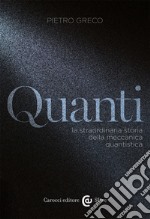 Quanti. La straordinaria storia della meccanica quantistica libro