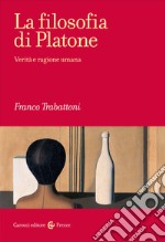 La filosofia di Platone. Verità e ragione umana libro