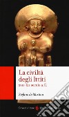 La civiltà degli ittiti. XVII-XII secolo a. C. libro