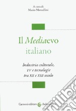 Il mediaevo italiano. Industria culturale, TV e tecnologie tra XX e XXI secolo libro