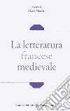 La letteratura francese medievale libro di Mancini M. (cur.)