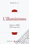 L'illuminismo. Ragioni e dubbi della modernità libro di Tortarolo Edoardo