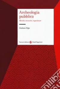 Archeologia pubblica. Metodi, tecniche, esperienze