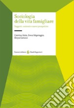 Sociologia della vita famigliare. Soggetti, contesti e nuove prospettive