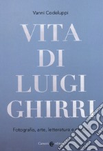 Vita di Luigi Ghirri. Fotografia, arte, letteratura e musica libro