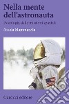 Nella mente dell'astronauta. Psicologia delle missioni spaziali libro
