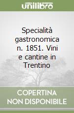 Specialità gastronomica n. 1851. Vini e cantine in Trentino libro