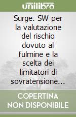 Surge. SW per la valutazione del rischio dovuto al fulmine e la scelta dei limitatori di sovratensione negli impianti di bassa tensione libro