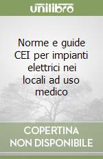 Norme e guide CEI per impianti elettrici nei locali ad uso medico libro