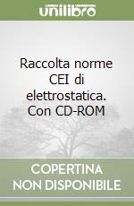 Raccolta norme CEI di elettrostatica. Con CD-ROM libro
