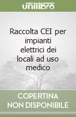 Raccolta CEI per impianti elettrici dei locali ad uso medico libro