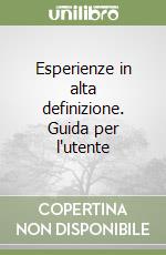 Esperienze in alta definizione. Guida per l'utente libro