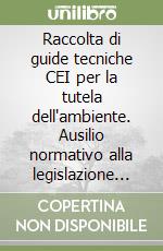 Raccolta di guide tecniche CEI per la tutela dell'ambiente. Ausilio normativo alla legislazione ambientale per le apparecchiature elettriche ed elettroniche libro