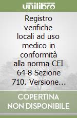 Registro verifiche locali ad uso medico in conformità alla norma CEI 64-8 Sezione 710. Versione 1.1. CD-ROM libro