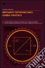 Impianti fotovoltaici. Guida pratica libro