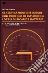 Classificazione dei luoghi con pericolo di esplosione: locali di ricarica batterie libro