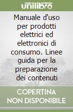 Manuale d'uso per prodotti elettrici ed elettronici di consumo. Linee guida per la preparazione dei contenuti libro