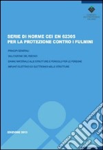 Serie di norme CEI EN 62305-1/4 per la protezione contro i fulmini. Principi generali. Valutazione del rischio. Danno materiale alle strutture... libro