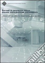 Sistemi di sicurezza nella grande distribuzione organizzata. I principi per una corretta progettazione della security libro